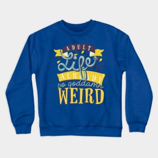 Adult life is already so goddamn weird Crewneck Sweatshirt